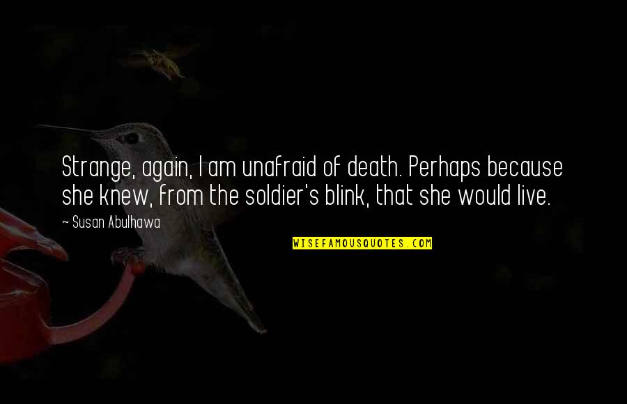 Orange Is The New Black Season 2 Pennsatucky Quotes By Susan Abulhawa: Strange, again, I am unafraid of death. Perhaps