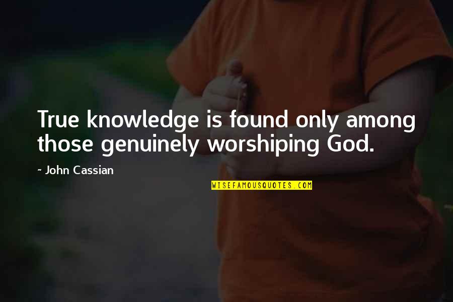 Orange Lodge Quotes By John Cassian: True knowledge is found only among those genuinely