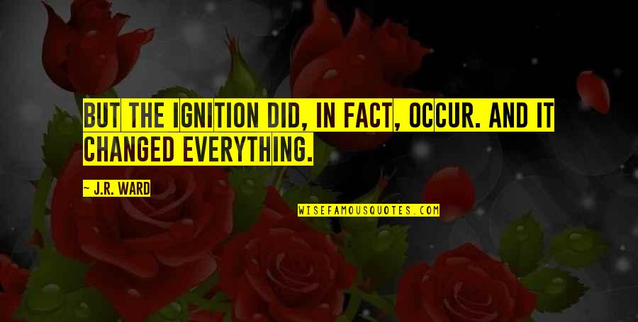 Orange Meaning And Feeling Quotes By J.R. Ward: But the ignition did, in fact, occur. And