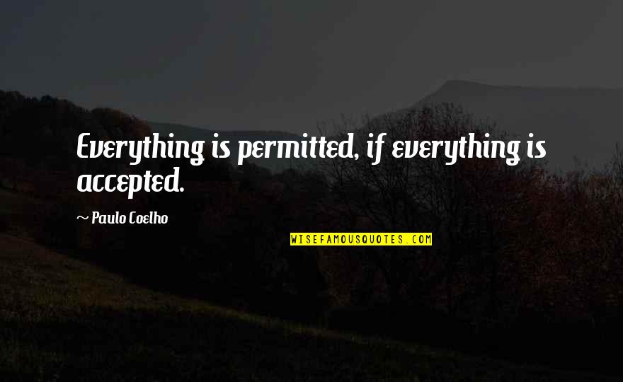 Orange Mirai Quotes By Paulo Coelho: Everything is permitted, if everything is accepted. Orange Mirai Quotes By Paulo Coelho: Everything is permitted, if everything is accepted.