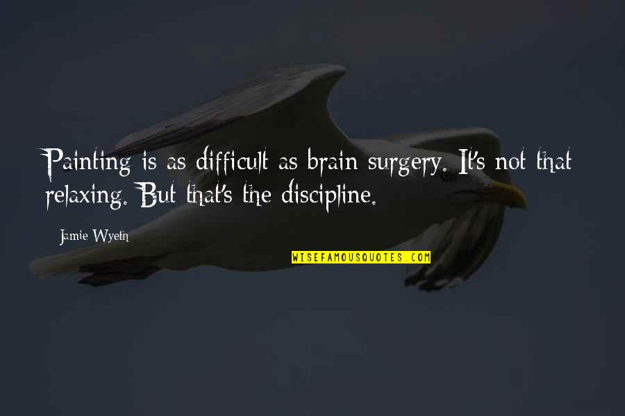 Orange Rose Images With Quotes By Jamie Wyeth: Painting is as difficult as brain surgery. It's