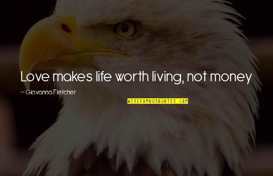 Orange Theme Quotes By Giovanna Fletcher: Love makes life worth living, not money