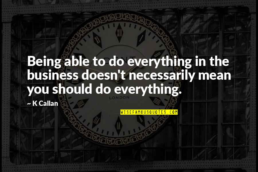 Orangeade Bromeliad Quotes By K Callan: Being able to do everything in the business Orangeade Bromeliad Quotes By K Callan: Being able to do everything in the business