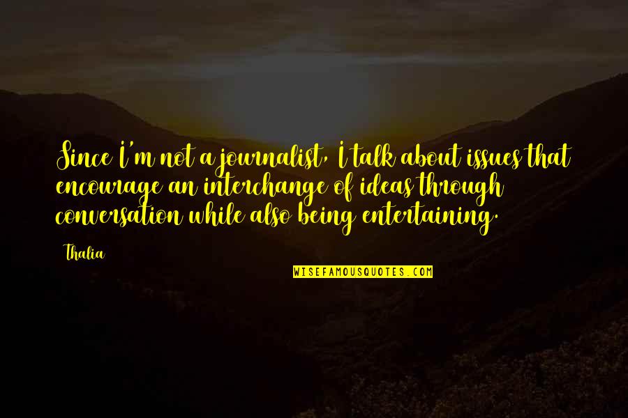 Orangeade Bromeliad Quotes By Thalia: Since I'm not a journalist, I talk about Orangeade Bromeliad Quotes By Thalia: Since I'm not a journalist, I talk about