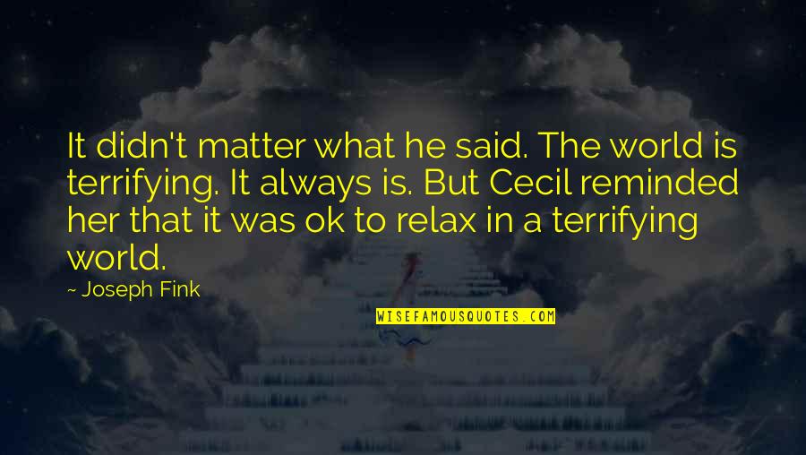 Orangejello Quotes By Joseph Fink: It didn't matter what he said. The world Orangejello Quotes By Joseph Fink: It didn't matter what he said. The world