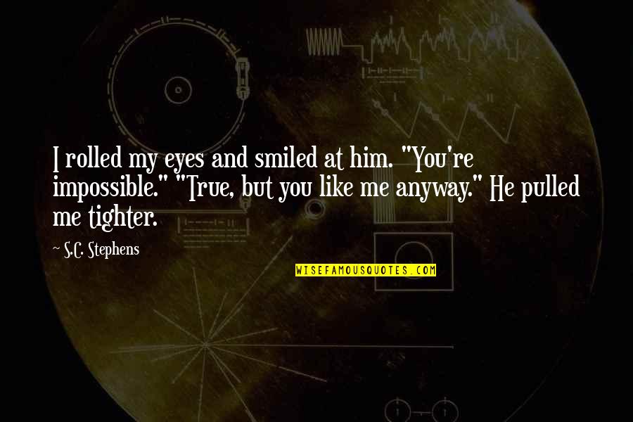 Orangejello Quotes By S.C. Stephens: I rolled my eyes and smiled at him. Orangejello Quotes By S.C. Stephens: I rolled my eyes and smiled at him.