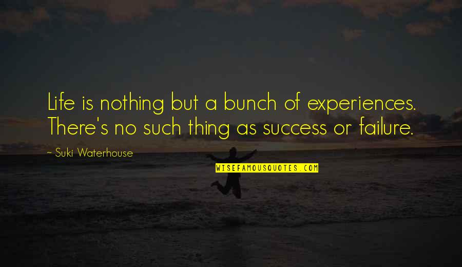 Orangemen Quotes By Suki Waterhouse: Life is nothing but a bunch of experiences.