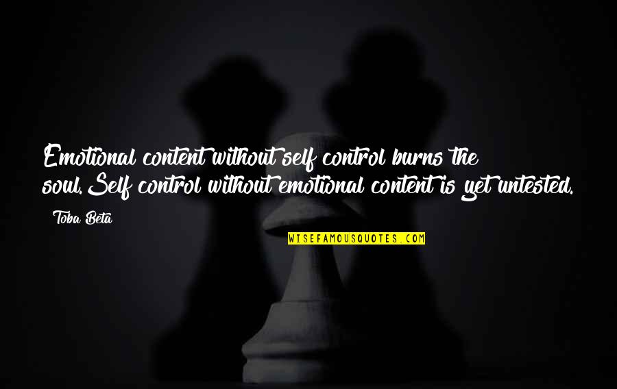 Orangerie Quotes By Toba Beta: Emotional content without self control burns the soul.Self