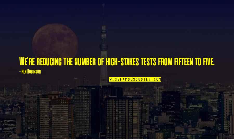 Orangerie Venise Quotes By Ken Robinson: We're reducing the number of high-stakes tests from