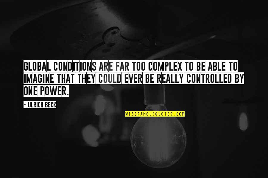 Orangers En Quotes By Ulrich Beck: Global conditions are far too complex to be Orangers En Quotes By Ulrich Beck: Global conditions are far too complex to be