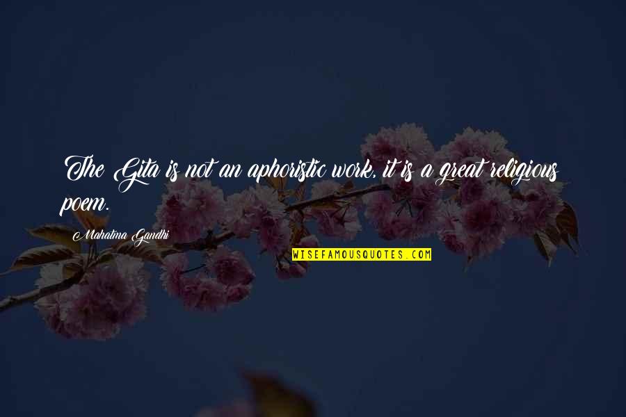 Orangery Conservatory Quotes By Mahatma Gandhi: The Gita is not an aphoristic work, it Orangery Conservatory Quotes By Mahatma Gandhi: The Gita is not an aphoristic work, it