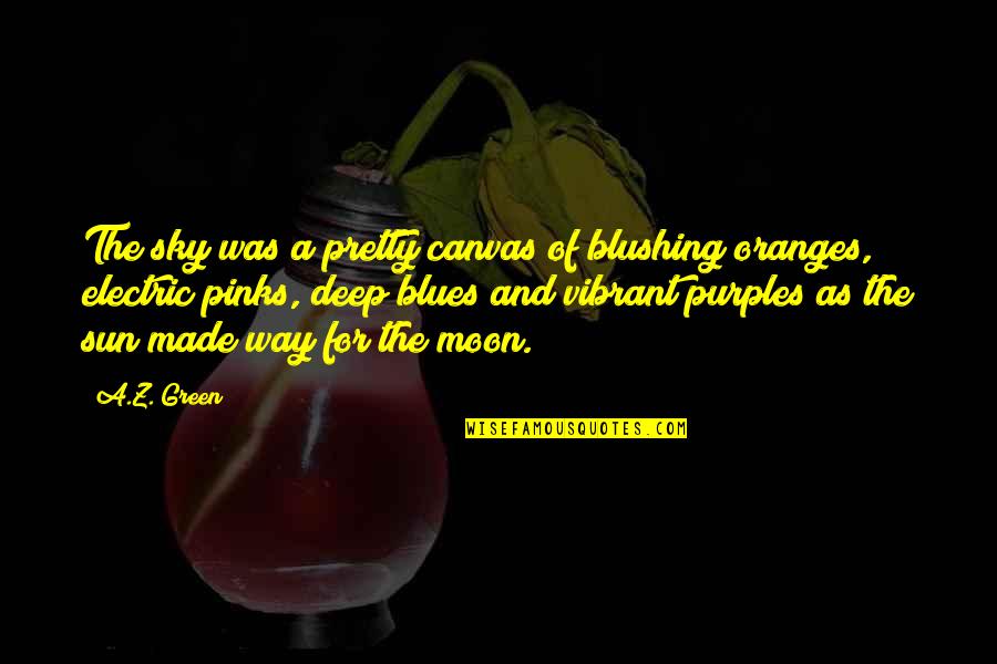 Oranges Quotes By A.Z. Green: The sky was a pretty canvas of blushing
