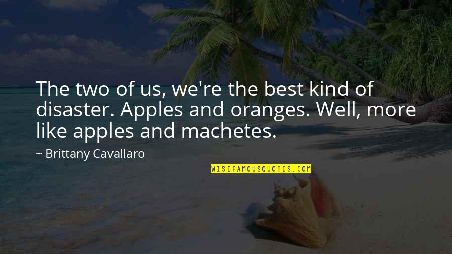 Oranges Quotes By Brittany Cavallaro: The two of us, we're the best kind