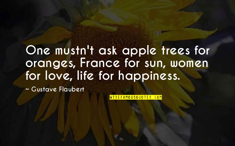 Oranges Quotes By Gustave Flaubert: One mustn't ask apple trees for oranges, France