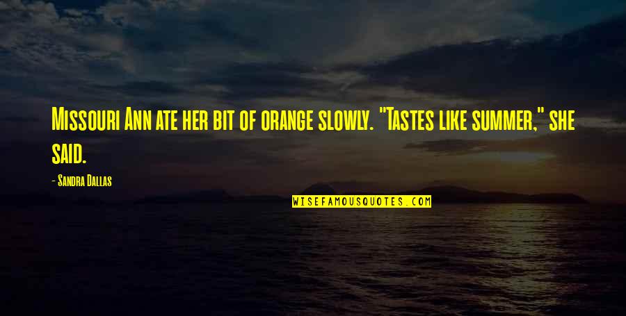 Oranges Quotes By Sandra Dallas: Missouri Ann ate her bit of orange slowly.