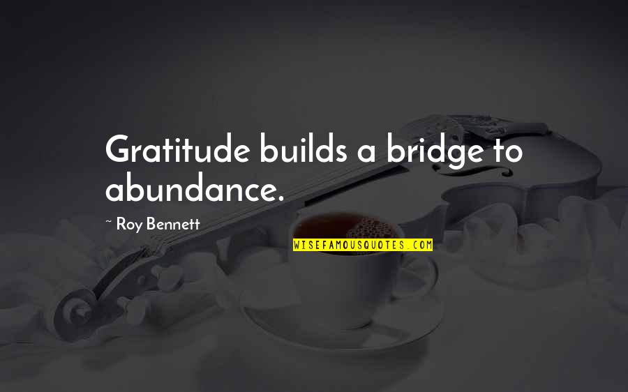 Orangey Quotes By Roy Bennett: Gratitude builds a bridge to abundance.