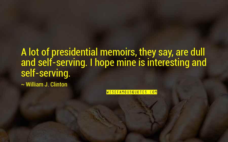 Oranggautengs Quotes By William J. Clinton: A lot of presidential memoirs, they say, are