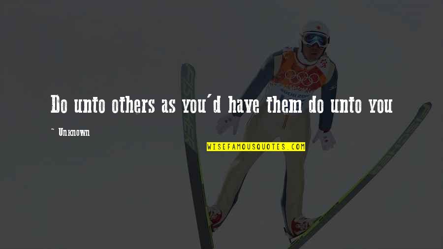 Orangish Discharge Quotes By Unknown: Do unto others as you'd have them do