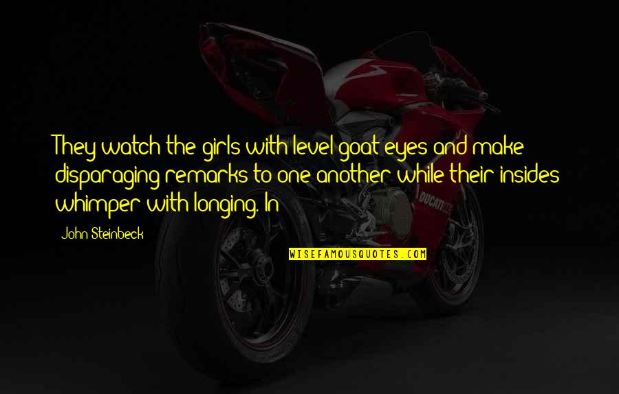 Orangish Quotes By John Steinbeck: They watch the girls with level goat-eyes and Orangish Quotes By John Steinbeck: They watch the girls with level goat-eyes and