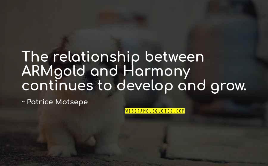 Orangish Quotes By Patrice Motsepe: The relationship between ARMgold and Harmony continues to