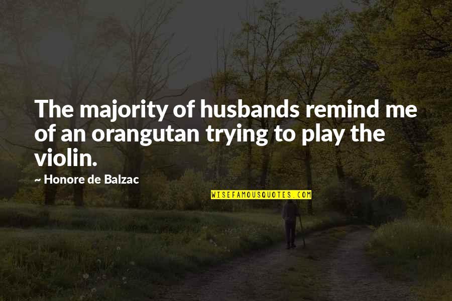 Orangutan Quotes By Honore De Balzac: The majority of husbands remind me of an