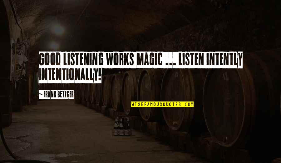 Orangw Quotes By Frank Bettger: Good listening works magic ... Listen intently intentionally!