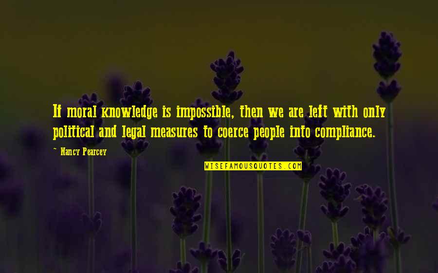 Oranjado Quotes By Nancy Pearcey: If moral knowledge is impossible, then we are Oranjado Quotes By Nancy Pearcey: If moral knowledge is impossible, then we are
