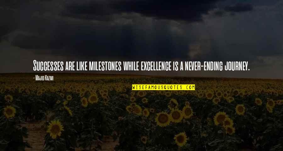 Orapin Duangploy Quotes By Majid Kazmi: Successes are like milestones while excellence is a