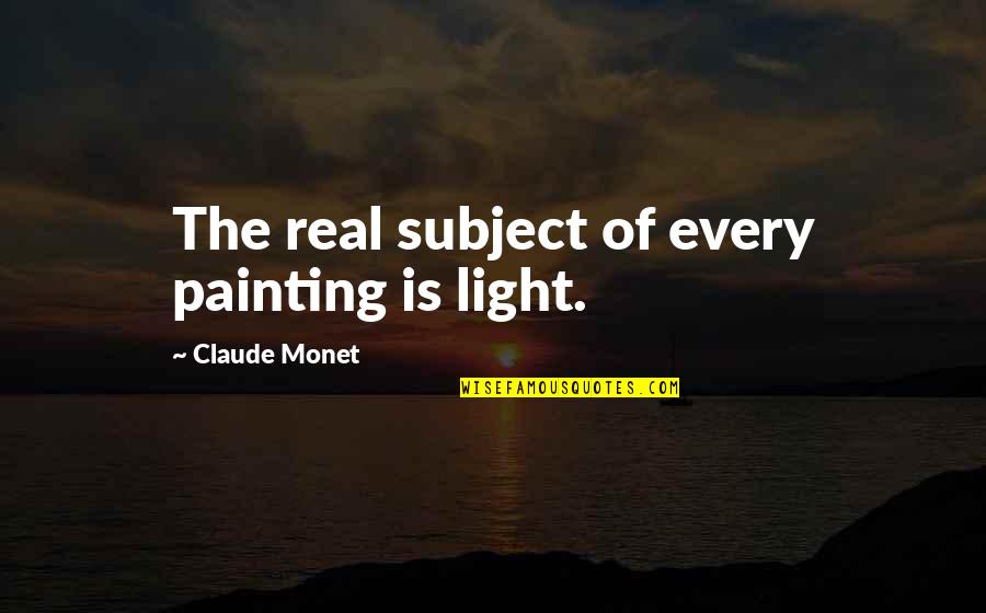 Orapin Seattle Quotes By Claude Monet: The real subject of every painting is light.
