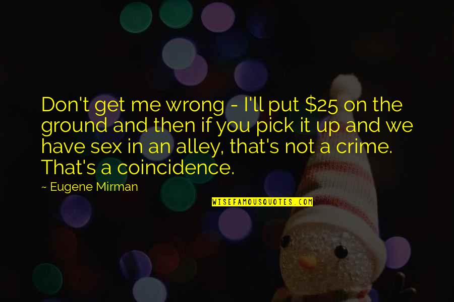 Orapin Seattle Quotes By Eugene Mirman: Don't get me wrong - I'll put $25 Orapin Seattle Quotes By Eugene Mirman: Don't get me wrong - I'll put $25