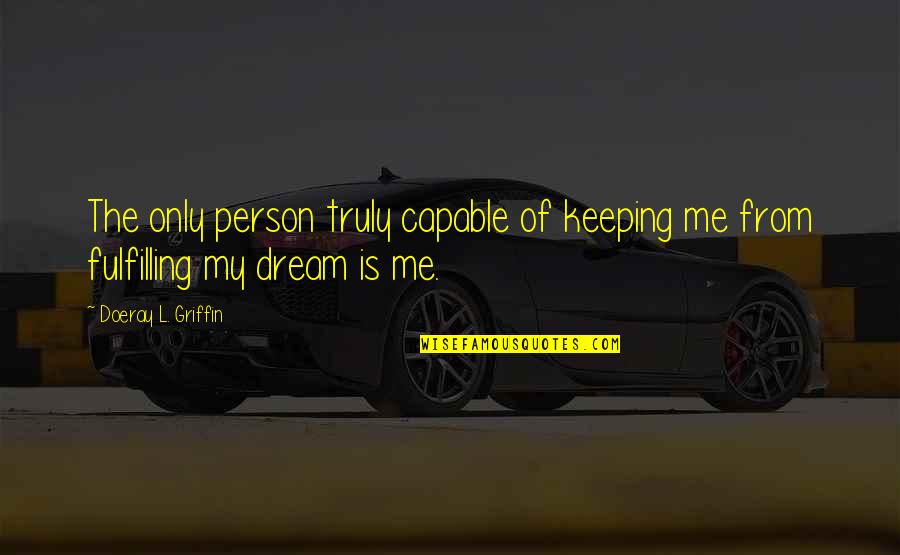 Orar M26 Quotes By Doeray L. Griffin: The only person truly capable of keeping me