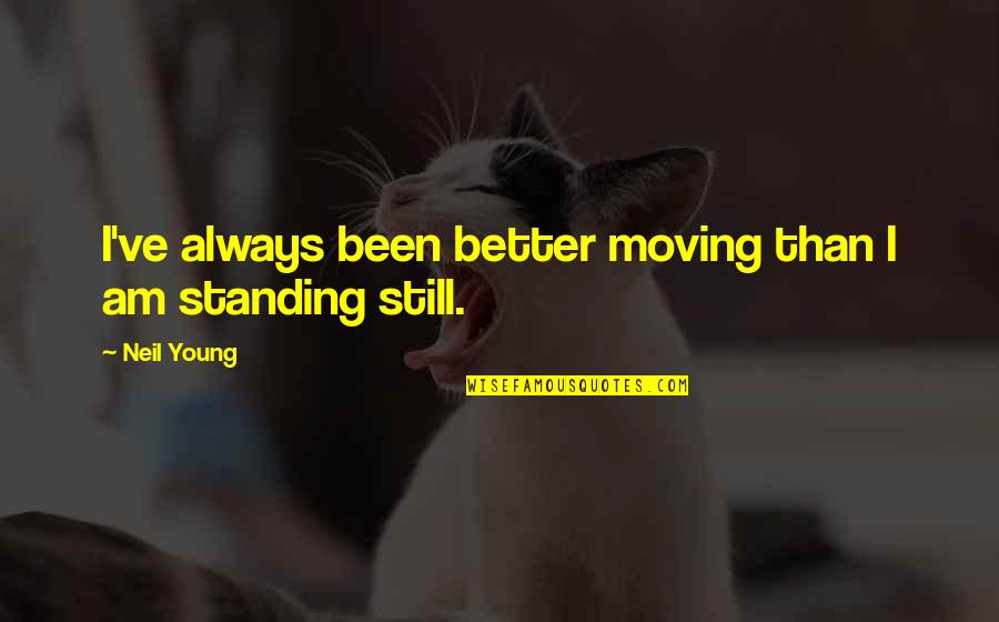 Orar M26 Quotes By Neil Young: I've always been better moving than I am