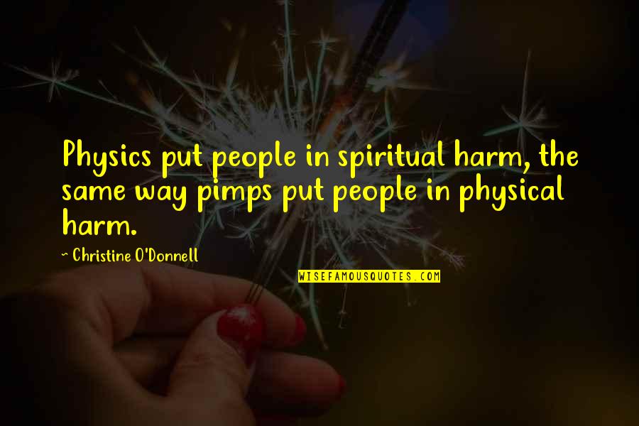 Orar M41 Quotes By Christine O'Donnell: Physics put people in spiritual harm, the same Orar M41 Quotes By Christine O'Donnell: Physics put people in spiritual harm, the same