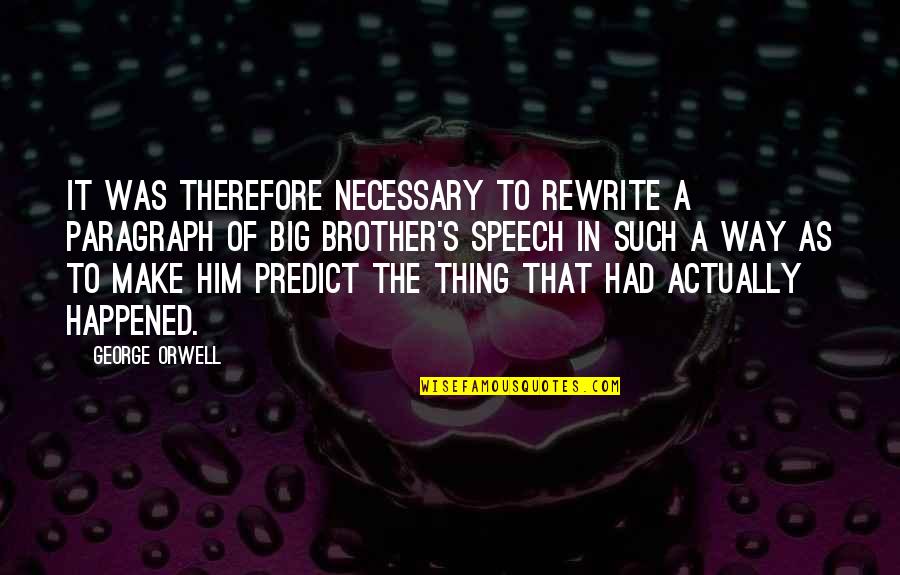 Orar M41 Quotes By George Orwell: It was therefore necessary to rewrite a paragraph Orar M41 Quotes By George Orwell: It was therefore necessary to rewrite a paragraph