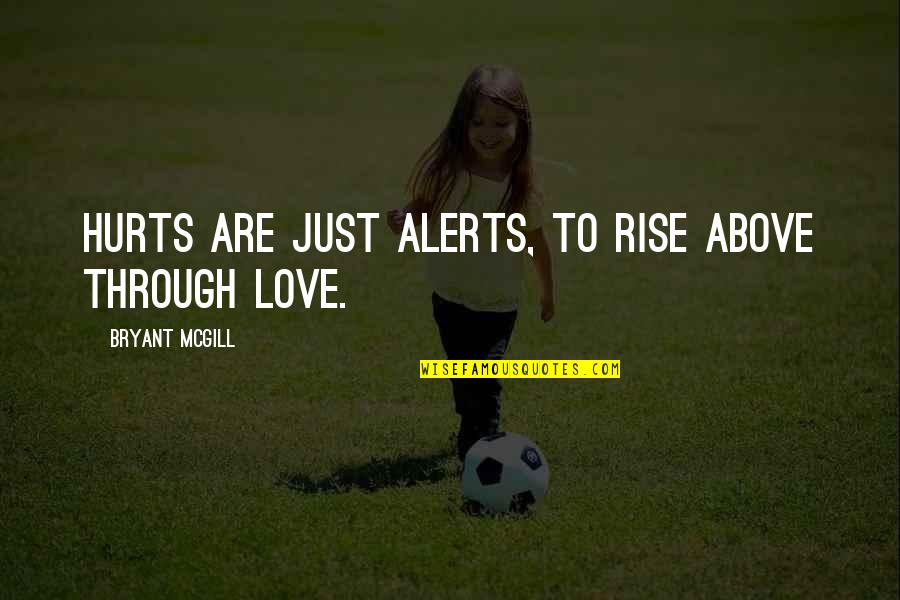 Orar Upit Quotes By Bryant McGill: Hurts are just alerts, to rise above through Orar Upit Quotes By Bryant McGill: Hurts are just alerts, to rise above through