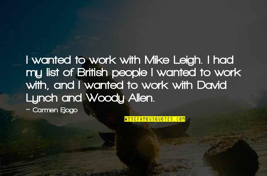 Orar Upit Quotes By Carmen Ejogo: I wanted to work with Mike Leigh. I Orar Upit Quotes By Carmen Ejogo: I wanted to work with Mike Leigh. I