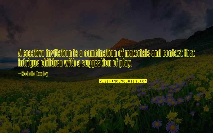 Orar Upit Quotes By Rachelle Doorley: A creative invitation is a combination of materials Orar Upit Quotes By Rachelle Doorley: A creative invitation is a combination of materials