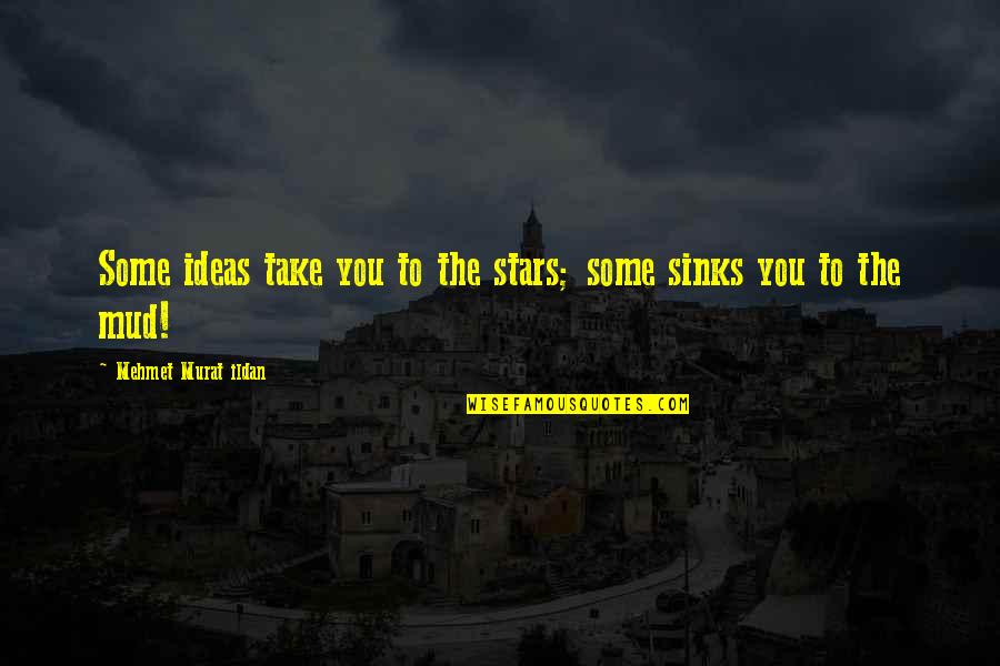 Orario Katastimaton Quotes By Mehmet Murat Ildan: Some ideas take you to the stars; some