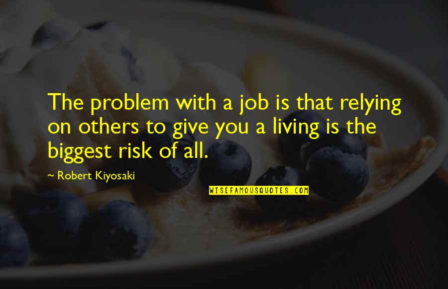 Oras Ay Mahalaga Quotes By Robert Kiyosaki: The problem with a job is that relying