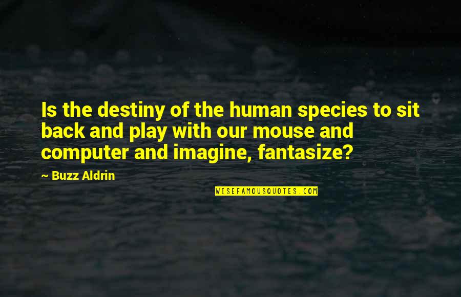 Oras Iv Checker Quotes By Buzz Aldrin: Is the destiny of the human species to