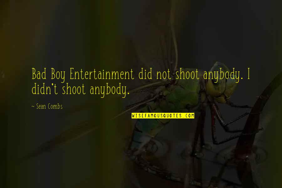 Orasul Medieval Quotes By Sean Combs: Bad Boy Entertainment did not shoot anybody. I
