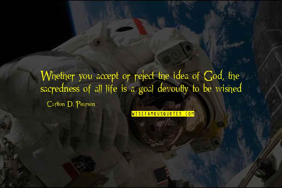 Oratene Quotes By Carlton D. Pearson: Whether you accept or reject the idea of Oratene Quotes By Carlton D. Pearson: Whether you accept or reject the idea of