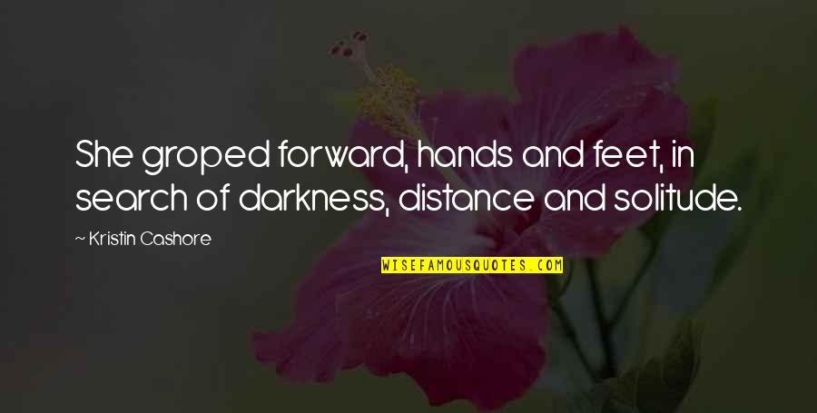 Orathai Bee Quotes By Kristin Cashore: She groped forward, hands and feet, in search
