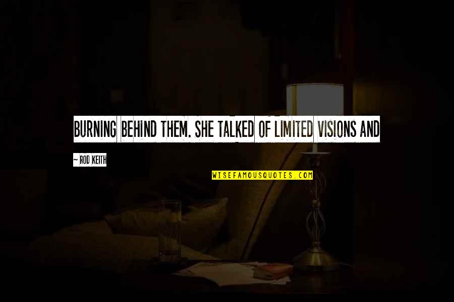 Orathai Duangjit Quotes By Rod Keith: burning behind them. She talked of limited visions