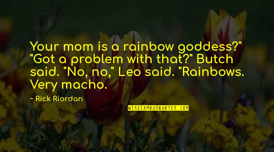 Orations Crossword Quotes By Rick Riordan: Your mom is a rainbow goddess?" "Got a