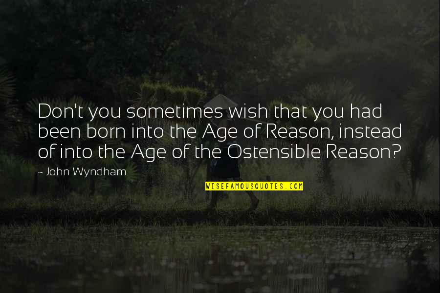 Oratore Latin Quotes By John Wyndham: Don't you sometimes wish that you had been Oratore Latin Quotes By John Wyndham: Don't you sometimes wish that you had been