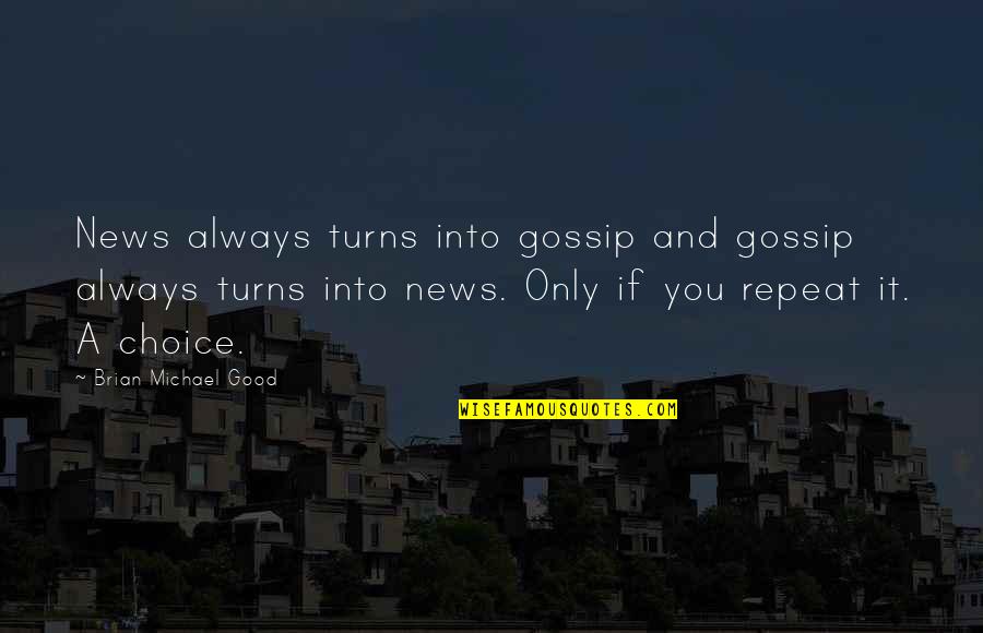 Oratoria Social Quotes By Brian Michael Good: News always turns into gossip and gossip always