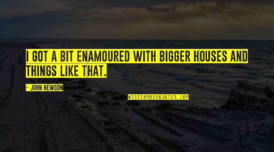 Oratories In St Quotes By John Hewson: I got a bit enamoured with bigger houses