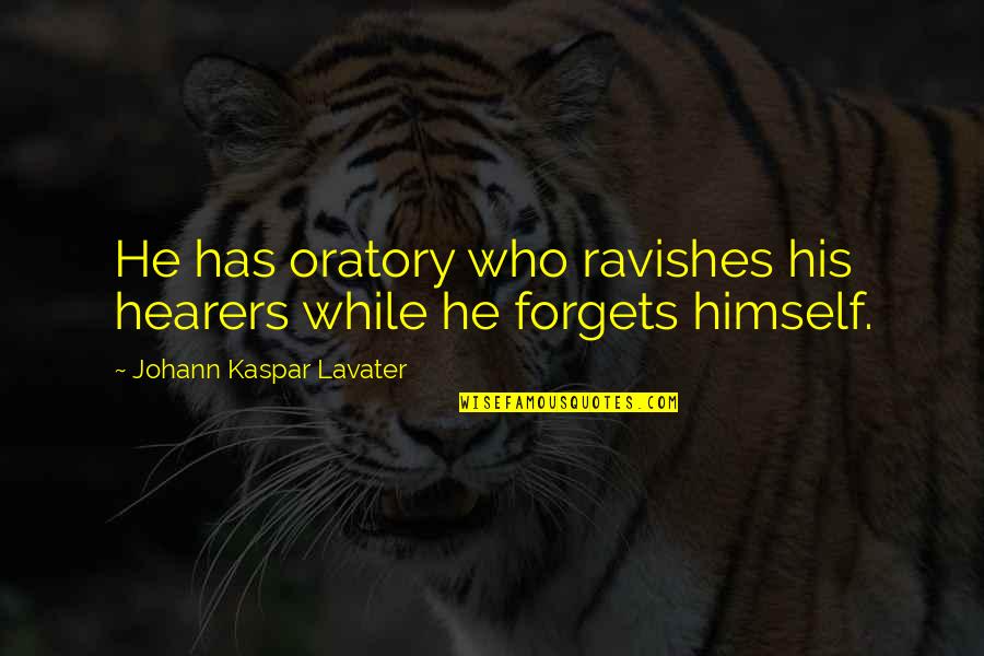 Oratory Quotes By Johann Kaspar Lavater: He has oratory who ravishes his hearers while