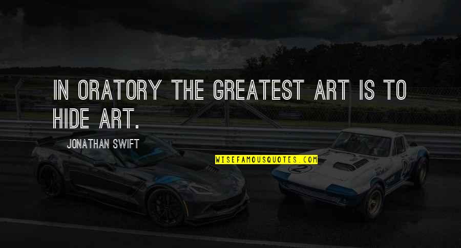 Oratory Quotes By Jonathan Swift: In oratory the greatest art is to hide